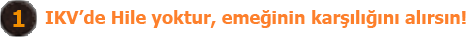 İKV'de hile yoktur emeğinin karşılığını alırsın